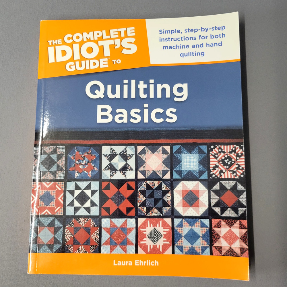 Complete Idiot's Guide to Quilting Basics Laura Ehrlich Patterns How-To PB Book